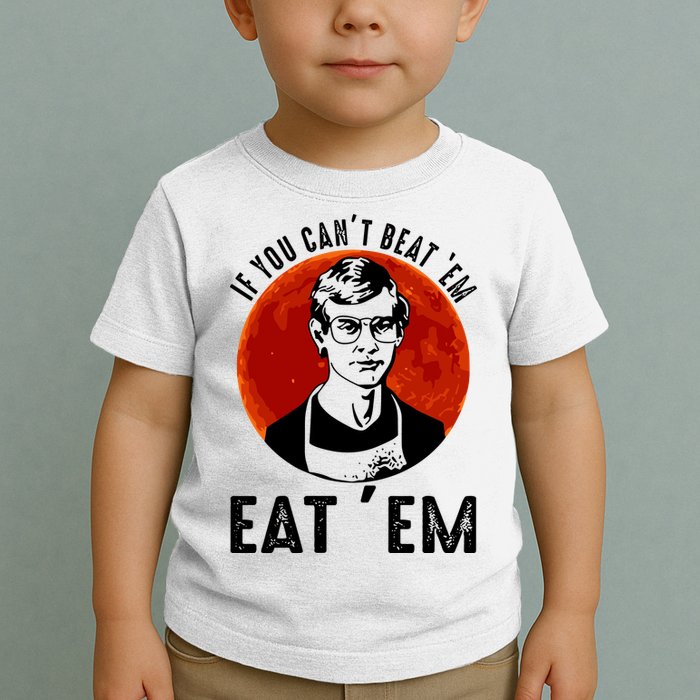 If You Can Beat Em Eat Em Jeffrey Dahmer Toddler T-Shirt