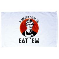 If You Can Beat Em Eat Em Jeffrey Dahmer Microfiber Hand Towel
