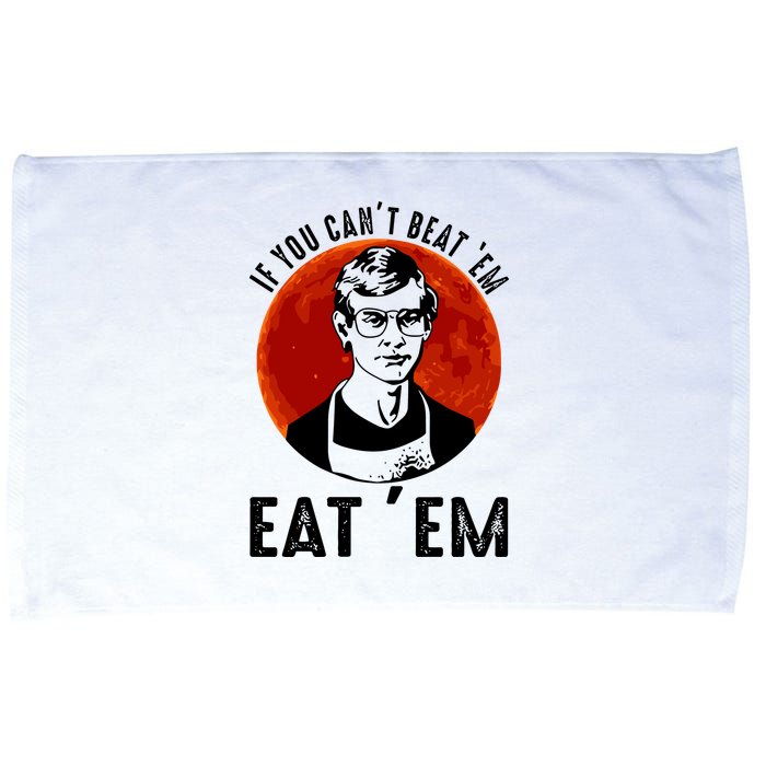 If You Can Beat Em Eat Em Jeffrey Dahmer Microfiber Hand Towel