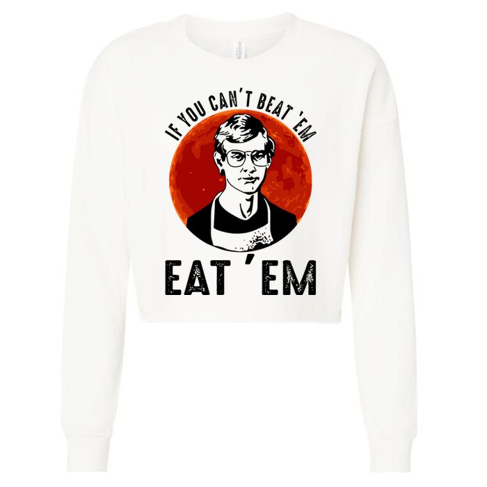 If You Can Beat Em Eat Em Jeffrey Dahmer Cropped Pullover Crew
