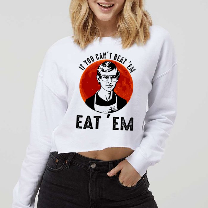If You Can Beat Em Eat Em Jeffrey Dahmer Cropped Pullover Crew