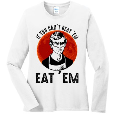 If You Can Beat Em Eat Em Jeffrey Dahmer Ladies Long Sleeve Shirt
