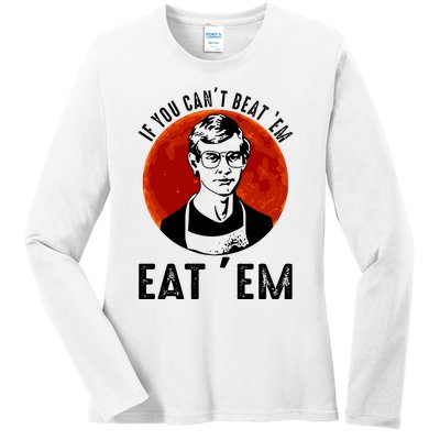 If You Can Beat Em Eat Em Jeffrey Dahmer Ladies Long Sleeve Shirt