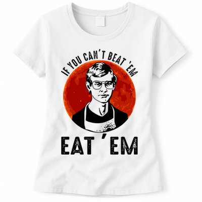 If You Can Beat Em Eat Em Jeffrey Dahmer Womens T-Shirt