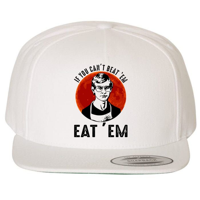 If You Can Beat Em Eat Em Jeffrey Dahmer Wool Snapback Cap
