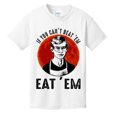 If You Can Beat Em Eat Em Jeffrey Dahmer Kids T-Shirt