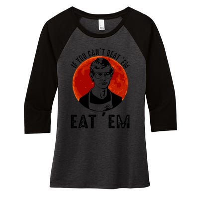 If You Can Beat Em Eat Em Jeffrey Dahmer Women's Tri-Blend 3/4-Sleeve Raglan Shirt