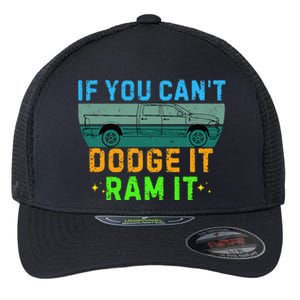 If You CanT Dodge It Ram It Pickup Truck Saying Owner Flexfit Unipanel Trucker Cap