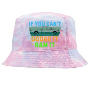 If You CanT Dodge It Ram It Pickup Truck Saying Owner Tie-Dyed Bucket Hat