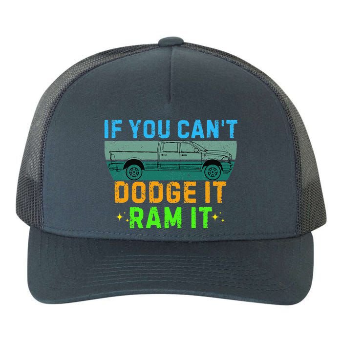 If You CanT Dodge It Ram It Pickup Truck Saying Owner Yupoong Adult 5-Panel Trucker Hat