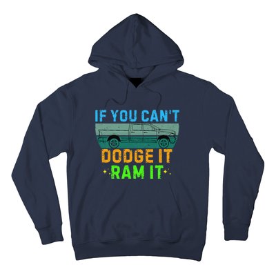 If You CanT Dodge It Ram It Pickup Truck Saying Owner Hoodie