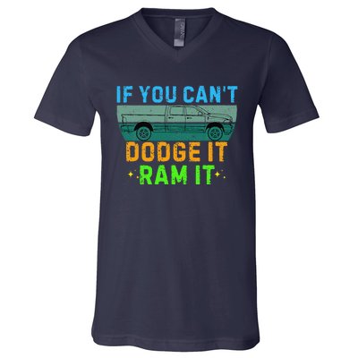 If You CanT Dodge It Ram It Pickup Truck Saying Owner V-Neck T-Shirt