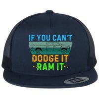 If You CanT Dodge It Ram It Pickup Truck Saying Owner Flat Bill Trucker Hat