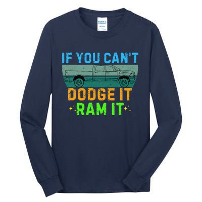 If You CanT Dodge It Ram It Pickup Truck Saying Owner Tall Long Sleeve T-Shirt