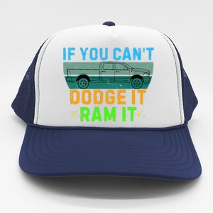 If You CanT Dodge It Ram It Pickup Truck Saying Owner Trucker Hat