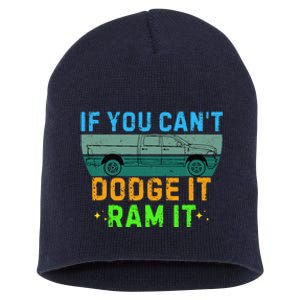 If You CanT Dodge It Ram It Pickup Truck Saying Owner Short Acrylic Beanie