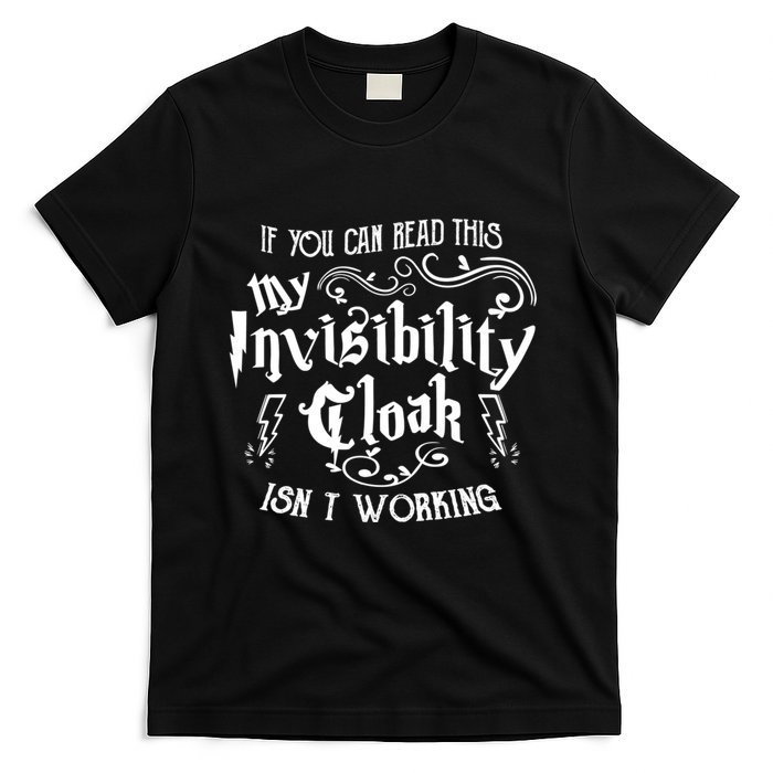 If You Can Read This My Invisibility Cloak IsnT Working Fun T-Shirt