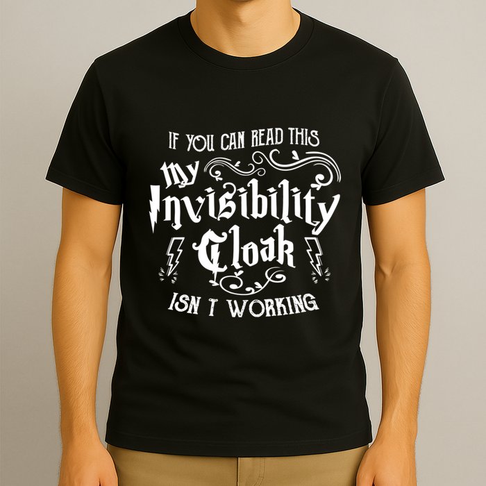 If You Can Read This My Invisibility Cloak IsnT Working Fun T-Shirt