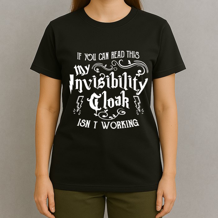 If You Can Read This My Invisibility Cloak IsnT Working Fun T-Shirt