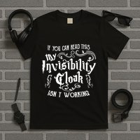 If You Can Read This My Invisibility Cloak IsnT Working Fun T-Shirt