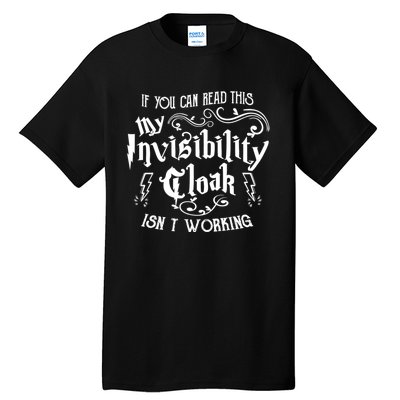 If You Can Read This My Invisibility Cloak IsnT Working Fun Tall T-Shirt