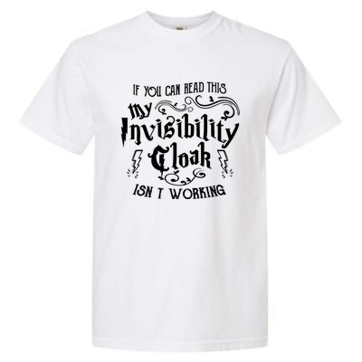 If You Can Read This My Invisibility Cloak IsnT Working Fun Garment-Dyed Heavyweight T-Shirt