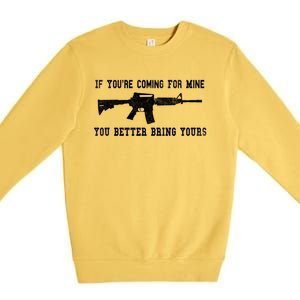 If Youre Coming For Mine You Better Bring Yours Ar15 Gun Gift Premium Crewneck Sweatshirt