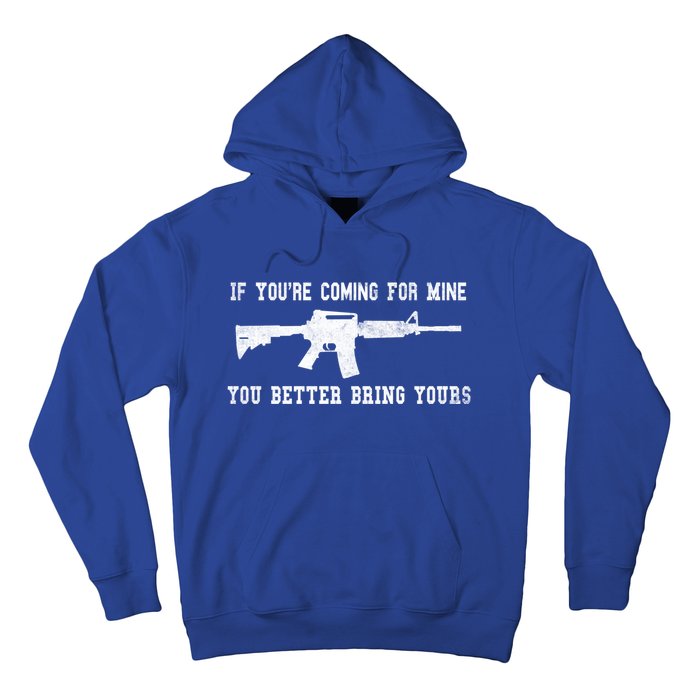 If Youre Coming For Mine You Better Bring Yours Ar15 Gun Gift Hoodie