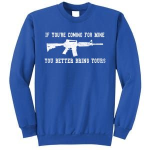 If Youre Coming For Mine You Better Bring Yours Ar15 Gun Gift Sweatshirt