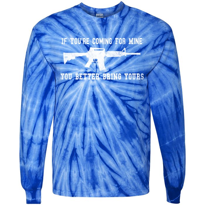 If Youre Coming For Mine You Better Bring Yours Ar15 Gun Gift Tie-Dye Long Sleeve Shirt