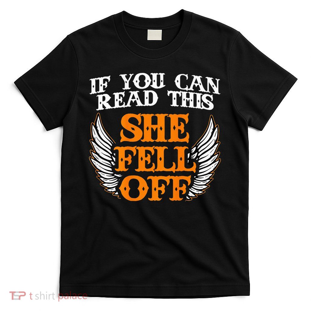If You Can Read This She Fell Off Biker Motorcycle Riders T-Shirt