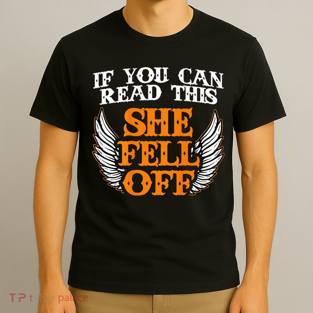 If You Can Read This She Fell Off Biker Motorcycle Riders T-Shirt