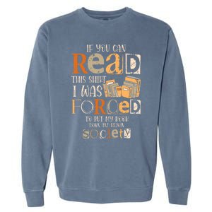 If You Can Read This I Was Forced To Put My Book Down Garment-Dyed Sweatshirt