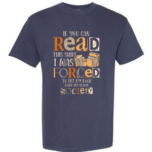 If You Can Read This I Was Forced To Put My Book Down Garment-Dyed Heavyweight T-Shirt