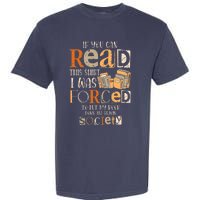 If You Can Read This I Was Forced To Put My Book Down Garment-Dyed Heavyweight T-Shirt