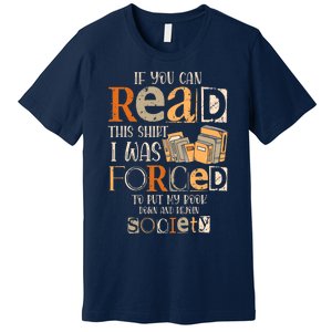 If You Can Read This I Was Forced To Put My Book Down Premium T-Shirt