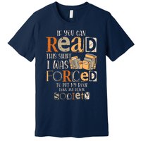 If You Can Read This I Was Forced To Put My Book Down Premium T-Shirt