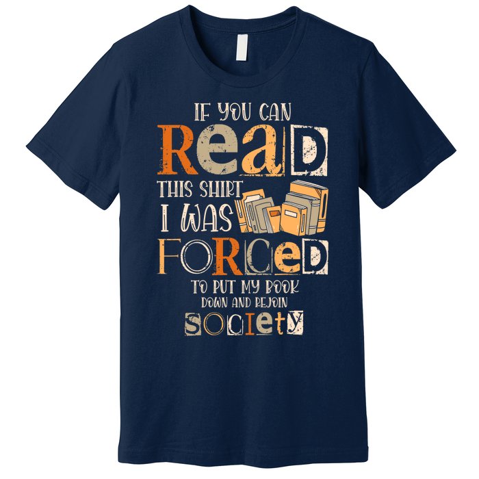 If You Can Read This I Was Forced To Put My Book Down Premium T-Shirt