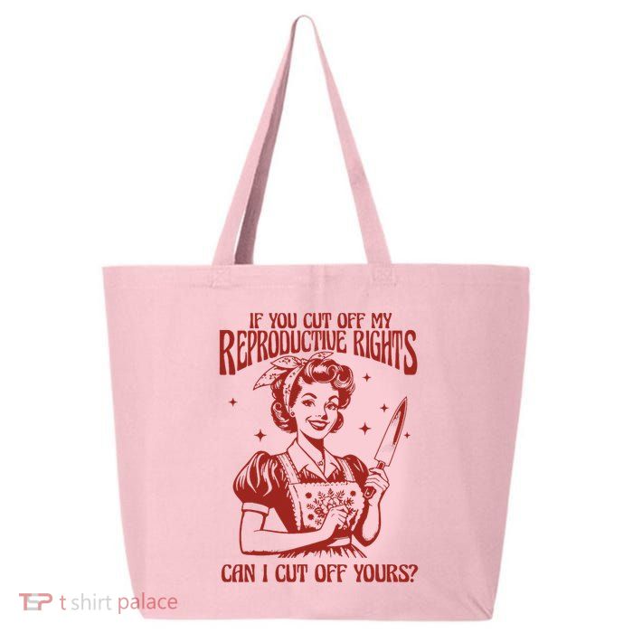 If You Cut Off My Reproductive Can I Cut Off Your 25L Jumbo Tote