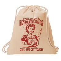 If You Cut Off My Reproductive Can I Cut Off Your Drawstring Bag