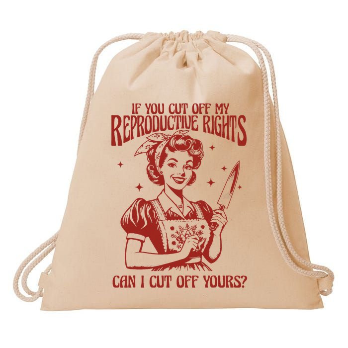 If You Cut Off My Reproductive Can I Cut Off Your Drawstring Bag