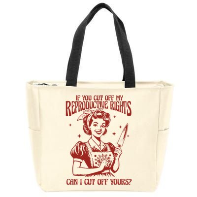 If You Cut Off My Reproductive Can I Cut Off Your Zip Tote Bag
