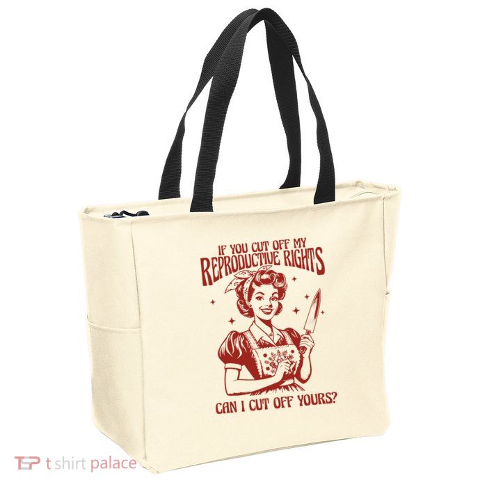If You Cut Off My Reproductive Can I Cut Off Your Zip Tote Bag