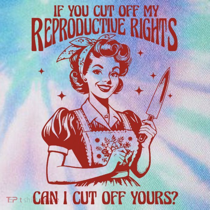 If You Cut Off My Reproductive Can I Cut Off Your Legacy Tie Dye Trucker Hat
