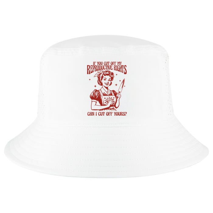 If You Cut Off My Reproductive Can I Cut Off Your Cool Comfort Performance Bucket Hat