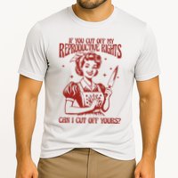 If You Cut Off My Reproductive Can I Cut Off Your Cooling Performance Crew T-Shirt