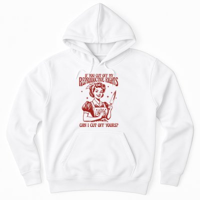 If You Cut Off My Reproductive Can I Cut Off Your Hoodie
