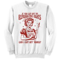 If You Cut Off My Reproductive Can I Cut Off Your Sweatshirt