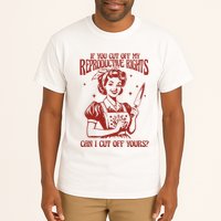 If You Cut Off My Reproductive Can I Cut Off Your Tall T-Shirt