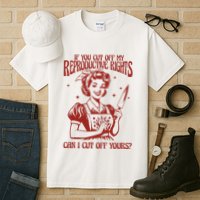 If You Cut Off My Reproductive Can I Cut Off Your Tall T-Shirt